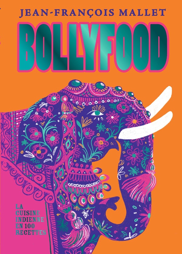 BOLLYFOOD - LA CUISINE INDIENNE EN 100 RECETTES