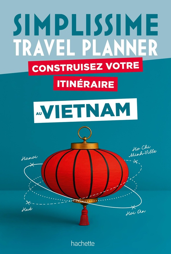 VIETNAM SIMPLISSIME TRAVEL PLANNER - CONSTRUISEZ VOTRE ITINERAIRE