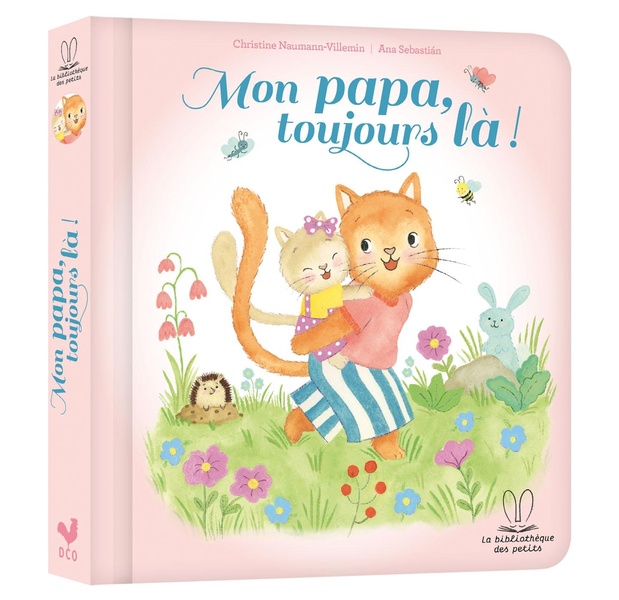 LA BIBLIOTHEQUE DES PETITS - MON PAPA, TOUJOURS LA !