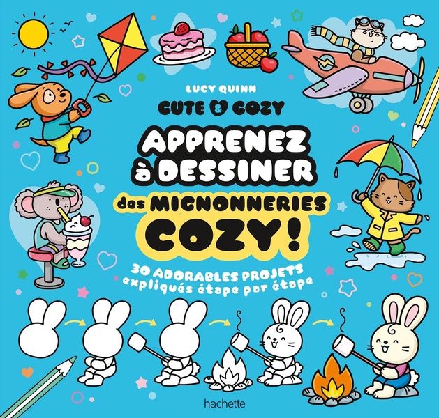 CUTE & COZY : APPRENEZ A DESSINER DES MIGNONNERIES COZY ! - 30 ADORABLES PROJETS EXPLIQUES ETAPE PAR