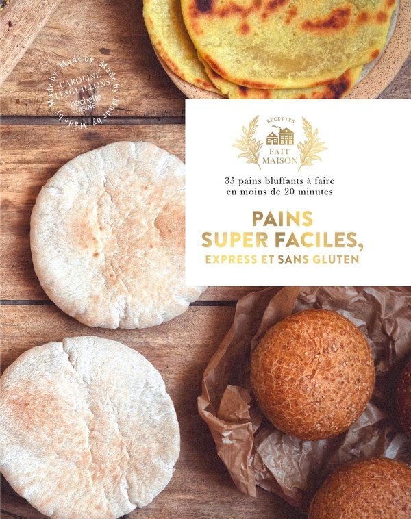 PAINS SUPER FACILES, EXPRESS ET SANS GLUTEN - 35 PAINS BLUFFANTS A FAIRE EN MOINS DE 20 MINUTES