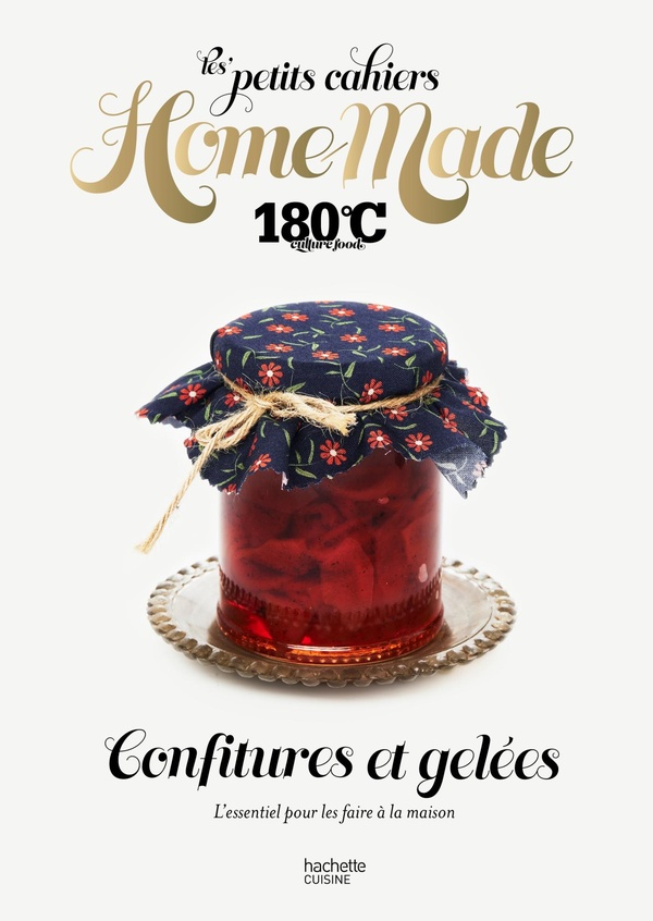 LES PETITS CAHIERS HOME MADE 180 C - CONFITURES ET GELEES - L'ESSENTIEL POUR LES FAIRE A LA MAISON