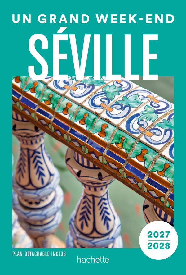 SEVILLE 2027-2028 GUIDE UN GRAND WEEK-END