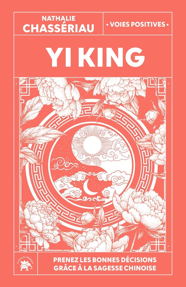 YI KING - PRENEZ LES BONNES DECISIONS GRACE A LA SAGESSE CHINOISE