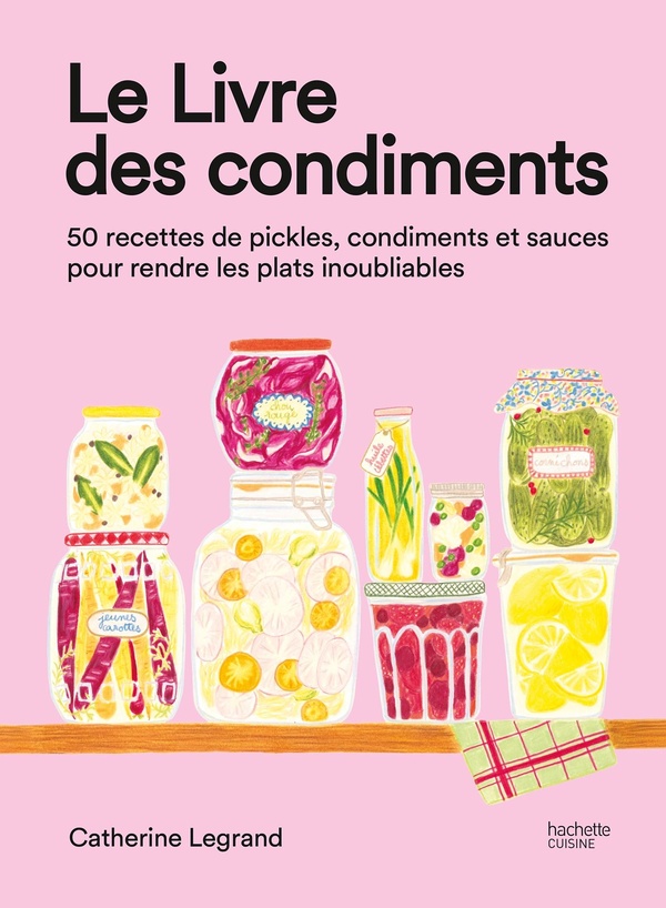 LE LIVRE DES CONDIMENTS - 50 RECETTES DE PICKLES, CONDIMENTS ET SAUCES POUR RENDRE LES PLATS INOUBLI