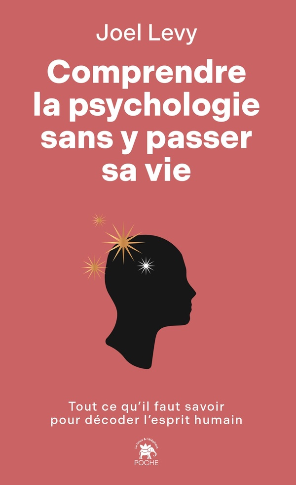 COMPRENDRE LA PSYCHOLOGIE SANS Y PASSER SA VIE - TOUT CE QU'IL FAUT SAVOIR POUR DECODER L'ESPRIT HUM