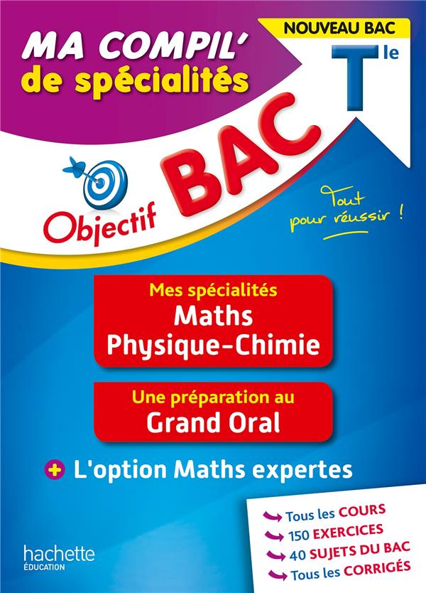 OBJECTIF BAC MA COMPIL' DE SPECIALITES MATHS ET PHYSIQUE-CHIMIE + GRAND ORAL + OPTION MATHS EXPERTES
