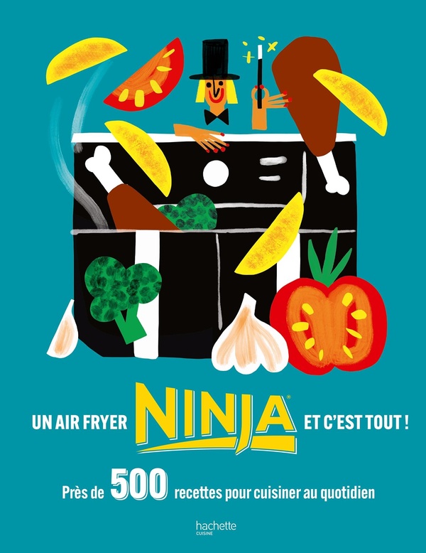 UN AIR FRYER NINJA ET C'EST TOUT ! - PRES DE 500 RECETTES POUR CUISINER AU QUOTIDIEN
