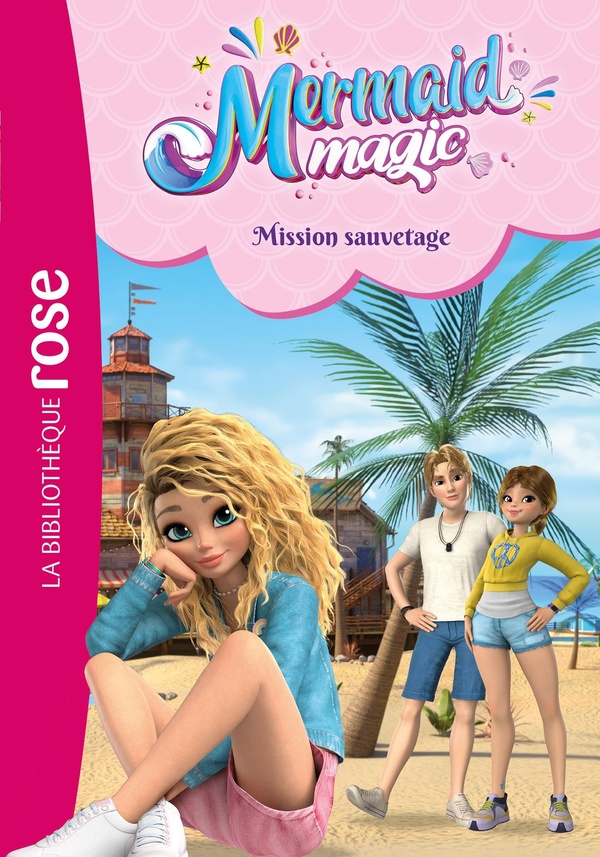 MERMAID MAGIC, TOME 05 - MISSION SAUVETAGE