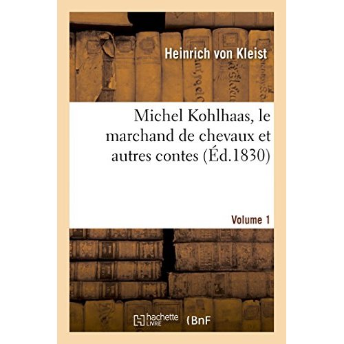 MICHEL KOHLHAAS, LE MARCHAND DE CHEVAUX ET AUTRES CONTES. VOLUME 1