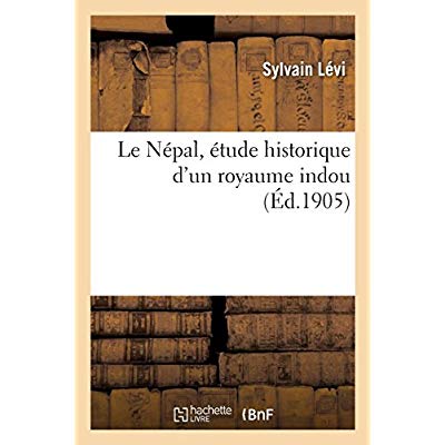LE NEPAL, ETUDE HISTORIQUE D'UN ROYAUME INDOU. VOLUME 2
