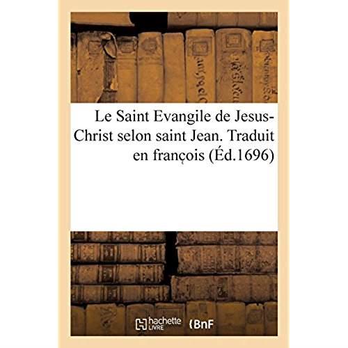 LE SAINT EVANGILE DE JESUS-CHRIST SELON SAINT JEAN. TRADUIT EN FRANC OIS - AVEC UNE EXPLICATION TIRE