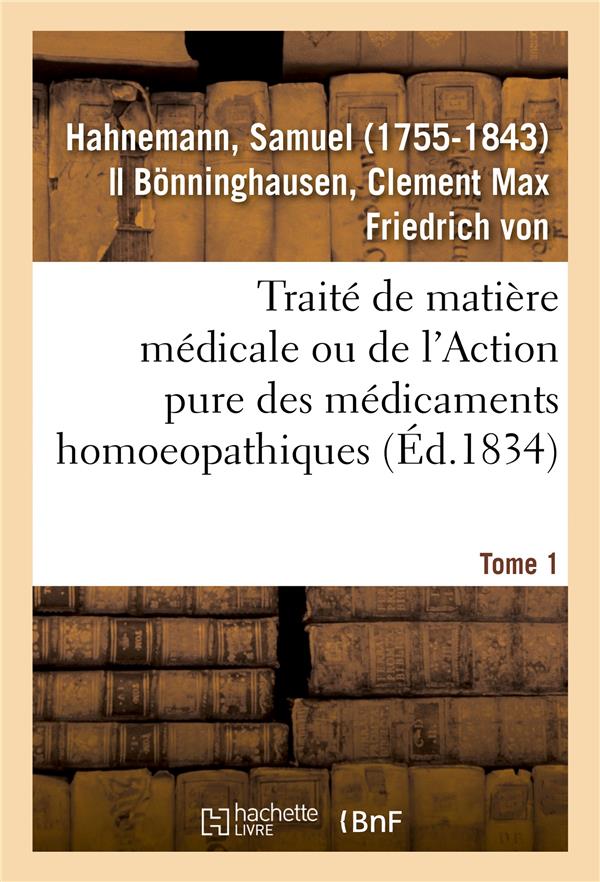 TRAITE DE MATIERE MEDICALE OU DE L'ACTION PURE DES MEDICAMENTS HOMOEOPATHIQUES. TOME 1