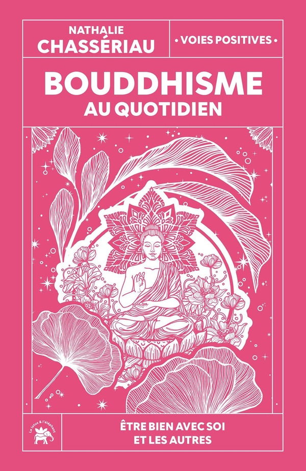 BOUDDHISME AU QUOTIDIEN - ETRE BIEN AVEC SOI ET LES AUTRES