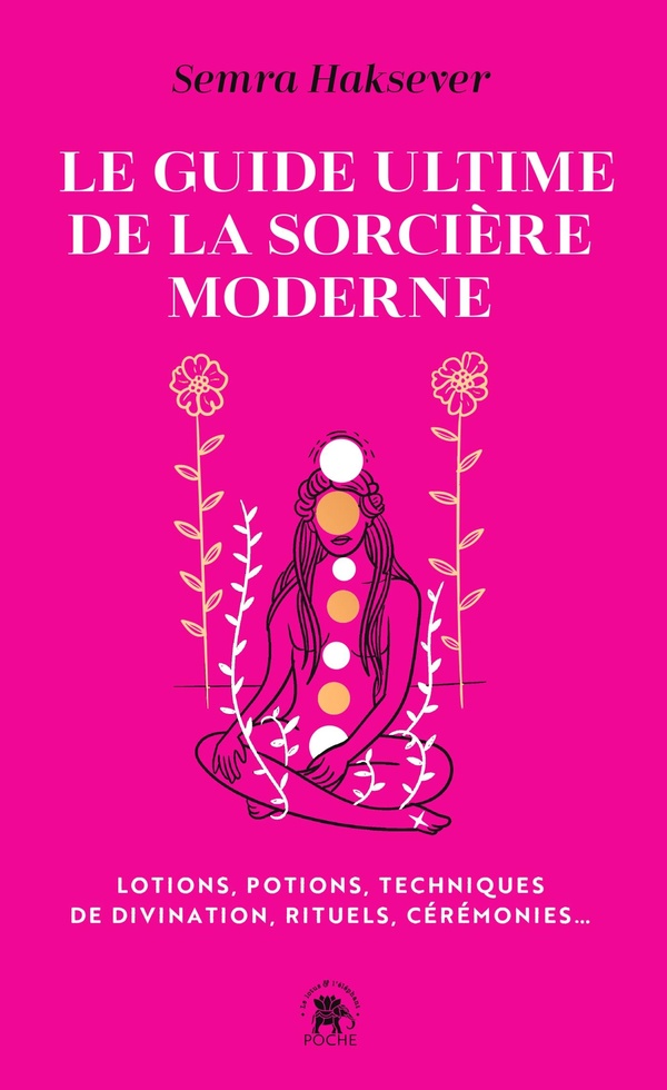 LE GUIDE ULTIME DE LA SORCIERE MODERNE - LOTIONS, POTIONS, TECHNIQUES DE DIVINATION, RITUELS, CEREMO