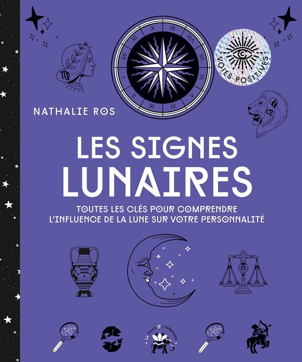 LES SIGNES LUNAIRES - TOUTES LES CLES POUR COMPRENDRE L'INFLUENCE DE LA LUNE SUR VOTRE PERSONNALITE