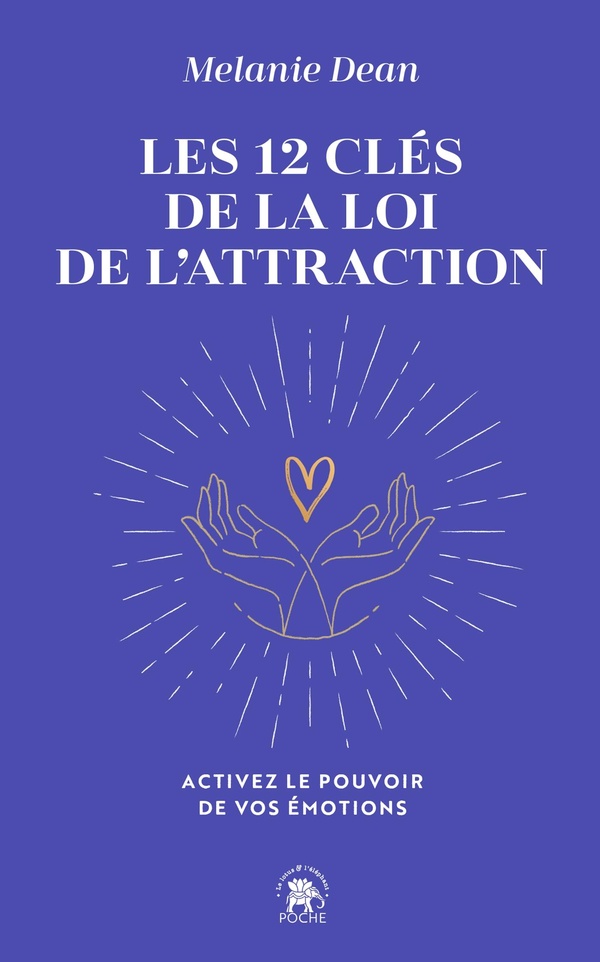 LES 12 CLES DE LA LOI DE L'ATTRACTION - ACTIVEZ LE POUVOIR DE VOS EMOTIONS