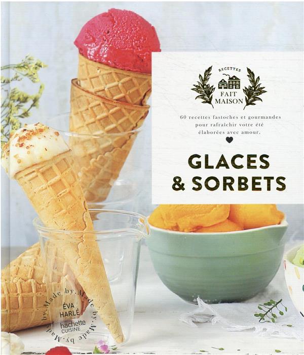 GLACES ET SORBETS - 60 RECETTES FASTOCHES ET GOURMANDES POUR RAFRAICHIR VOTRE ETE ELABOREES AVEC AMO