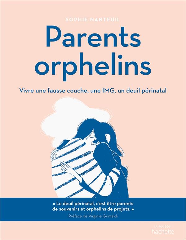 PARENTS ORPHELINS - VIVRE UNE FAUSSE COUCHE, UNE IMG, UN DEUIL PERINATAL