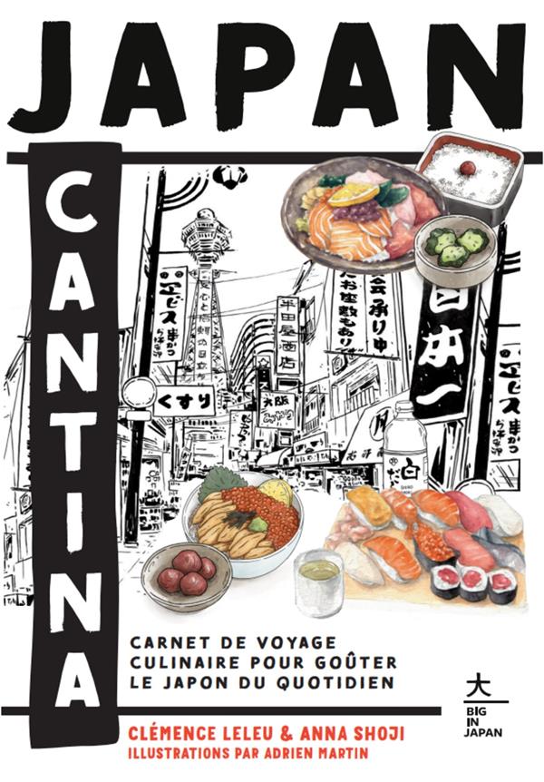 JAPAN CANTINA - CARNET DE VOYAGE CULINAIRE POUR GOUTER LE JAPON DU QUOTIDIEN