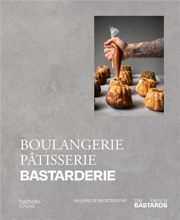 BOULANGERIE, PATISSERIE, BASTARDERIE - UN LIVRE DE RECETTES PAR THE FRENCH BASTARDS