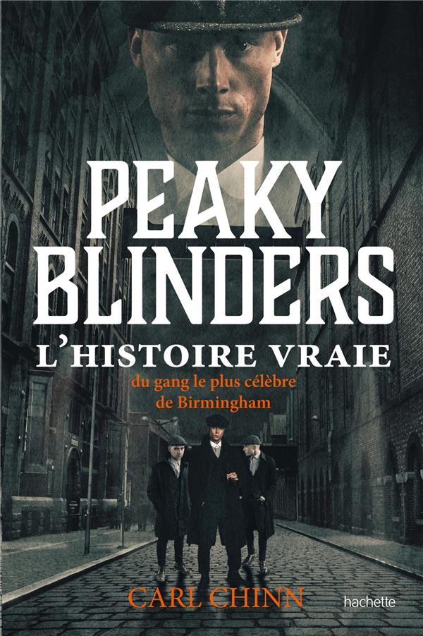PEAKY BLINDERS - L'HISTOIRE VRAIE DU GANG LE PLUS CELEBRE DE BIRMINGHAM