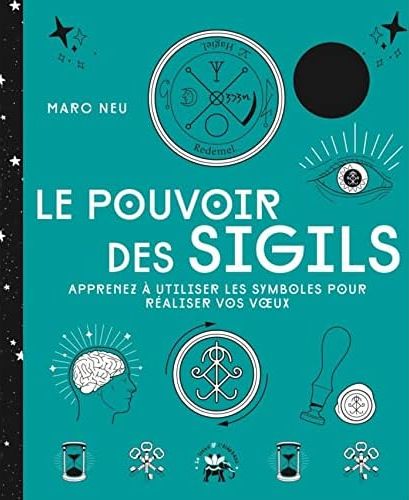 LE POUVOIR DES SIGILS - APPRENEZ A UTILISER LES SYMBOLES POUR REALISER VOS V UX