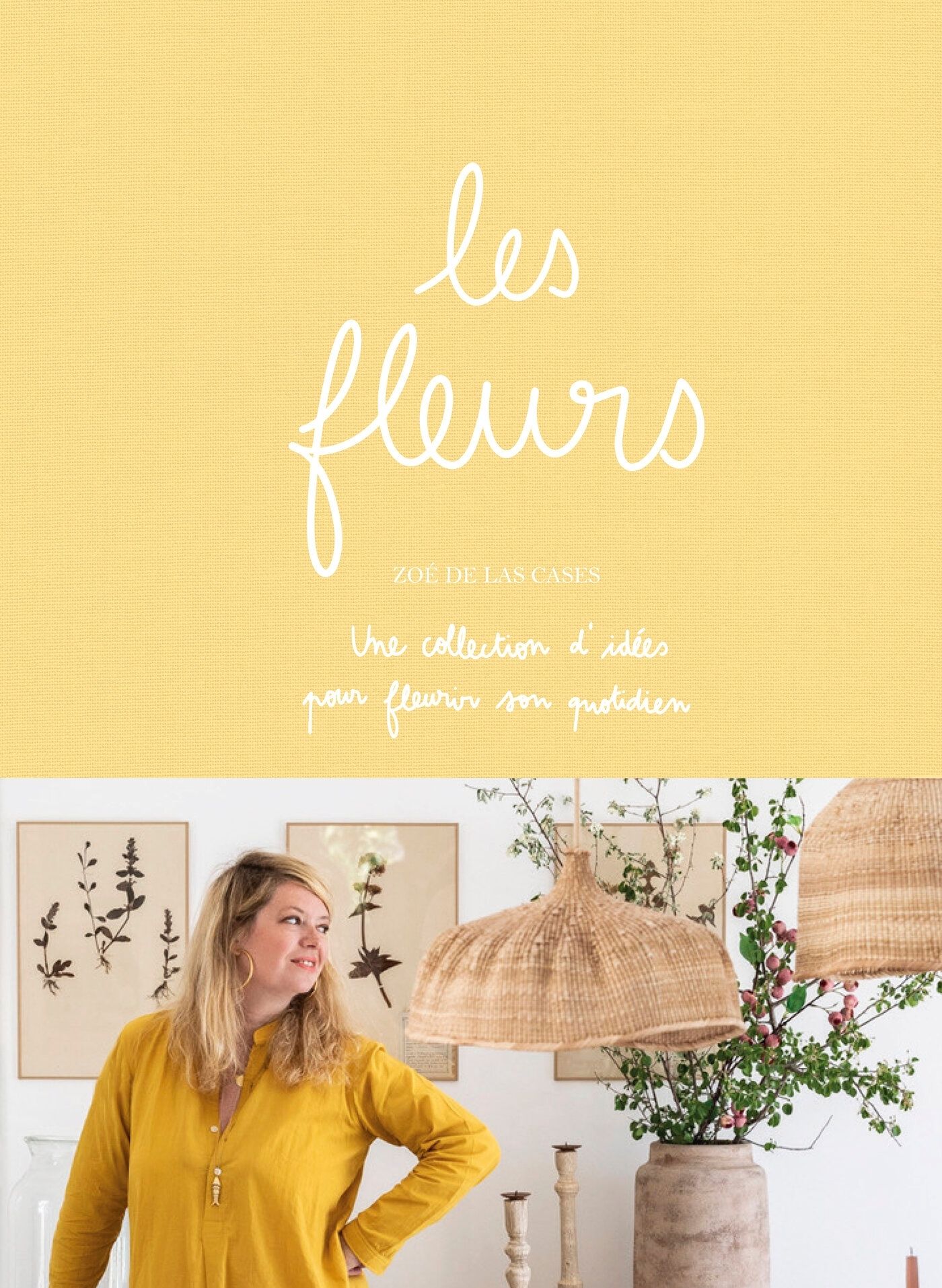 LES FLEURS - UNE COLLECTIONS D'IDEES POUR FLEURIR SON QUOTIDIEN