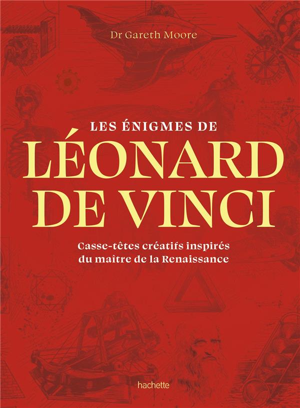 LES ENIGMES DE LEONARD DE VINCI - CASSE-TETES CREATIFS INSPIRES DU MAITRE DE LA RENAISSANCE
