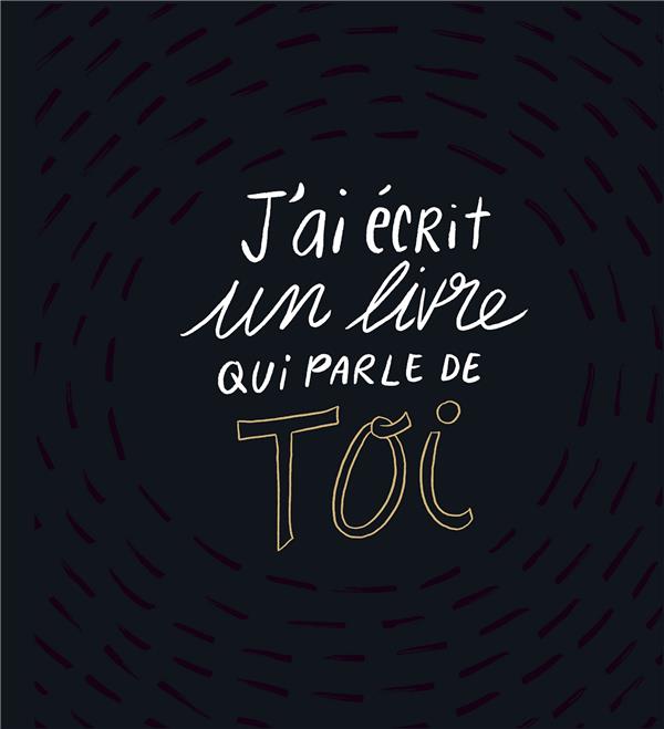 J'AI ECRIT UN LIVRE QUI PARLE DE TOI