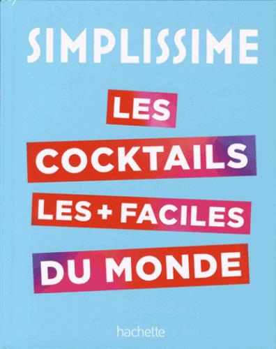 SIMPLISSIME LE LIVRE DE COCKTAILS LE PLUS FACILE DU MONDE