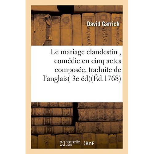LE MARIAGE CLANDESTIN , COMEDIE EN CINQ ACTES, TRADUITE DE L'ANGLAIS, SUR LA 3E EDITION