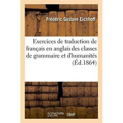 EXERCICES DE TRADUCTION DE FRANCAIS EN ANGLAIS : A L'USAGE DES CLASSES DE GRAMMAIRE ET D'HUMANITES