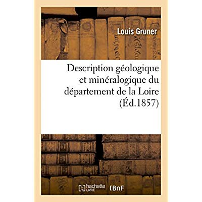 DESCRIPTION GEOLOGIQUE ET MINERALOGIQUE DU DEPARTEMENT DE LA LOIRE