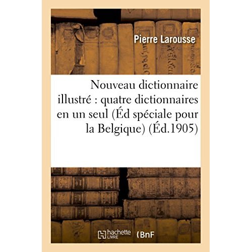 NOUVEAU DICTIONNAIRE ILLUSTRE : COMPRENANT QUATRE DICTIONNAIRES EN UN SEUL, - EDITION SPECIALE POUR