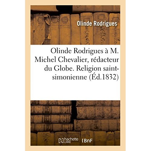 OLINDE RODRIGUES A M. MICHEL CHEVALIER, REDACTEUR DU GLOBE. RELIGION SAINT-SIMONIENNE