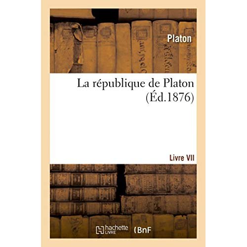 LA REPUBLIQUE DE PLATON : SEPTIEME LIVRE - LIVRE VII