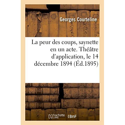 LA PEUR DES COUPS, SAYNETTE EN UN ACTE. THEATRE D'APPLICATION, LE 14 DECEMBRE 1894
