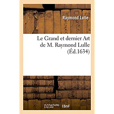 LE GRAND ET DERNIER ART DE M. RAYMOND LULLE - PRECEDE D'UNE LETTRE DU P. PACIFIQUE DE PROVINS, CAPUC