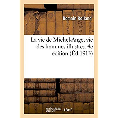 LA VIE DE MICHEL-ANGE, VIE DES HOMMES ILLUSTRES. 4E EDITION