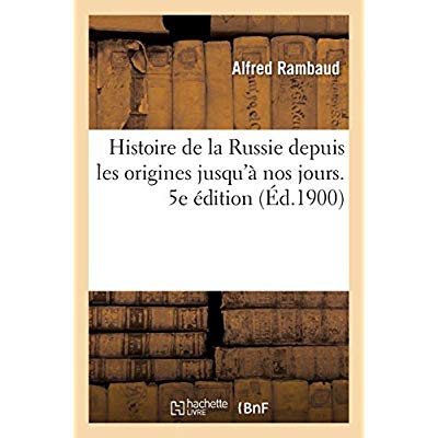 HISTOIRE DE LA RUSSIE DEPUIS LES ORIGINES JUSQU'A NOS JOURS. 5E EDITION