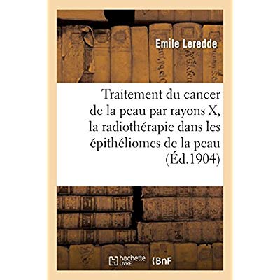 TRAITEMENT DU CANCER DE LA PEAU PAR LES RAYONS X, LA RADIOTHERAPIE DANS LES EPITHELIOMES DE LA PEAU