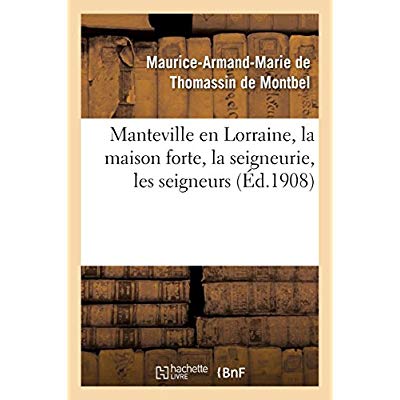 MANTEVILLE EN LORRAINE : LA MAISON FORTE, LA SEIGNEURIE, LES SEIGNEURS