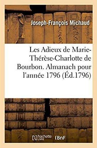 LES ADIEUX DE MARIE-THERESE-CHARLOTTE DE BOURBON. ALMANACH POUR L'ANNEE 1796 - UNE VIE DE MARIE-THER