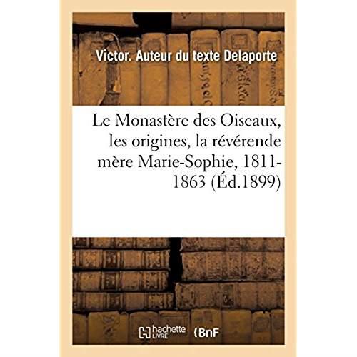 LE MONASTERE DES OISEAUX, LES ORIGINES, LA REVERENDE MERE MARIE-SOPHIE, 1811-1863