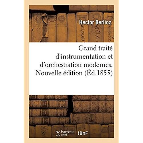 GRAND TRAITE D'INSTRUMENTATION ET D'ORCHESTRATION MODERNES. NOUVELLE EDITION - SUIVIE DE L'ART DU CH