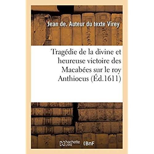 TRAGEDIE DE LA DIVINE ET HEUREUSE VICTOIRE DES MACABEES SUR LE ROY ANTHIOCUS - AVECQUES LA REPURGATI
