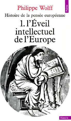 HISTOIRE DE LA PENSEE EUROPEENNE, TOME 1. L'EVEIL INTELLECTUEL DE L'EUROPE (IXE-XIIE SIECLE)