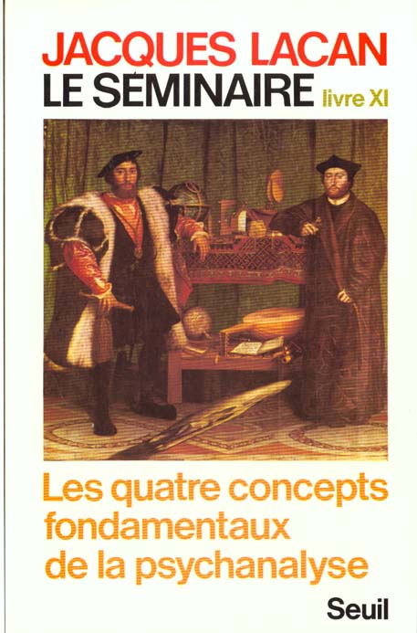 LE SEMINAIRE. LIVRE XI, TOME 11. LES QUATRE CONCEPTS FONDAMENTAUX DE LA PSYCHANALYSE (1964)