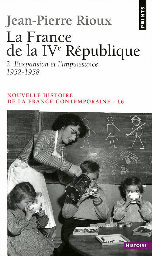 LA FRANCE DE LA QUATRIEME REPUBLIQUE, TOME 2 - L'EXPANSION ET L'IMPUISSANCE (1952-1958)